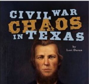 Civil War Chaos in Texas. An interesting look at a turbulent time in Texas history.